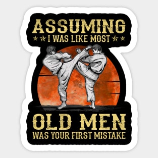 I Was Like Most Old Men Was Your First Mistake Karate Lovers Sticker